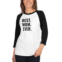 Load image into Gallery viewer, Best. Mom. Ever. 3/4 sleeve raglan shirt